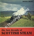 Book cover of The Last Decade of Scottish Steam  by CROSS, Derek 